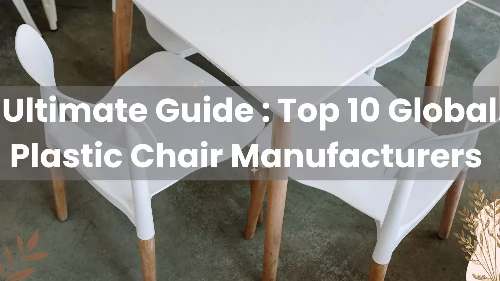 Ultimate Guide : Top 10 Global Plastic Chair Manufacturers 2022